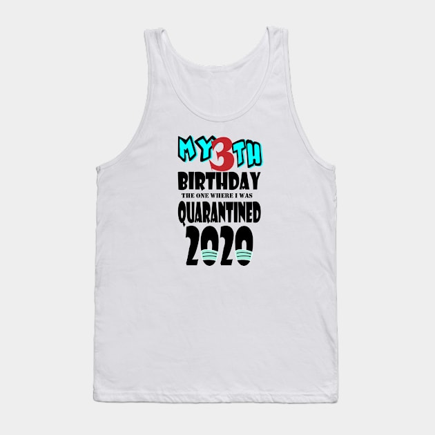 My 3th Birthday The One Where I Was Quarantined 2020 Tank Top by bratshirt